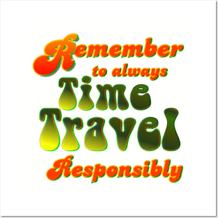 Time Travel Responsibly Posters and Art